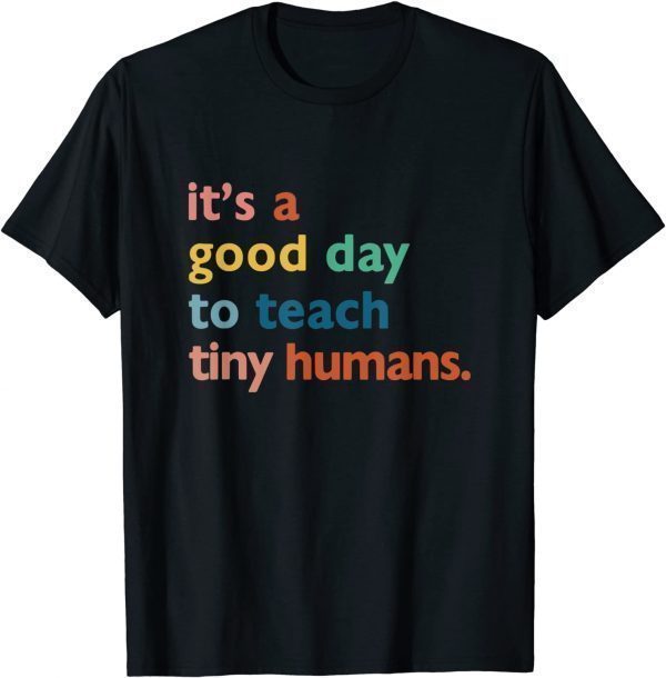 Funny teachers it's a good day to teach tiny humans design T-Shirt