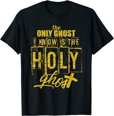 T-Shirt The Only Ghost I Know is The Holy Ghost Halloween Costume
