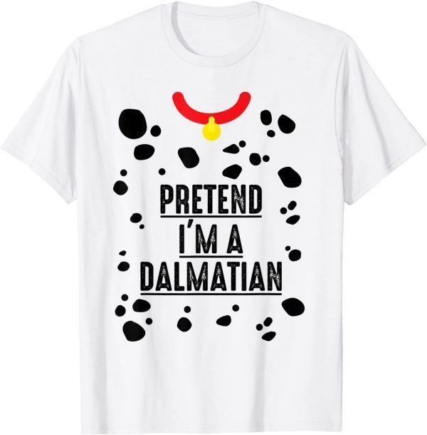 Classic Pretend I'm A Dalmatian Shirt Halloween Costume Adult Kids T-Shirt