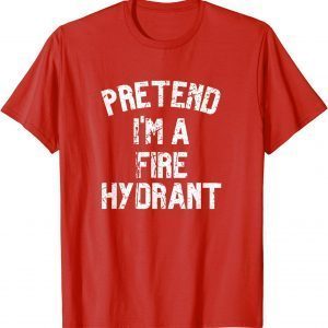 T-Shirt Pretend I'm a Fire Hydrant ,Lazy Halloween Costume Party