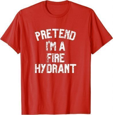 T-Shirt Pretend I'm a Fire Hydrant ,Lazy Halloween Costume Party
