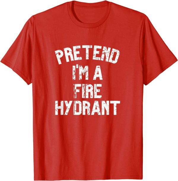 T-Shirt Pretend I'm a Fire Hydrant ,Lazy Halloween Costume Party