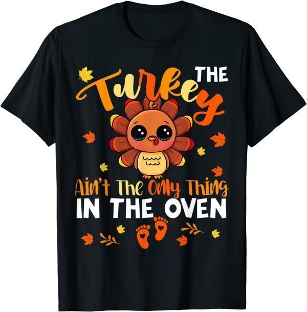 The Turkey Ain't The Only Thing In The Oven Turkey Pregnancy T-Shirt
