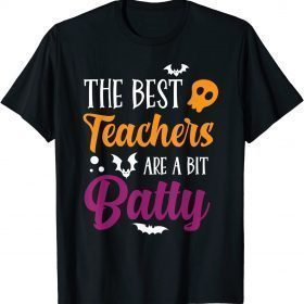Funny Halloween Teachers The Best Teachers Are A Bit Batty T-Shirt