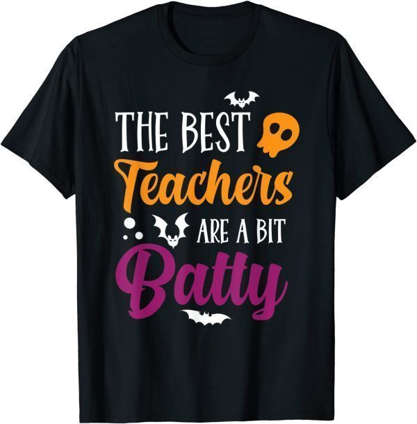 Funny Halloween Teachers The Best Teachers Are A Bit Batty T-Shirt