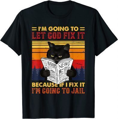 Classic Black Cat Let God Fix It If I Fix I'm Going To Jail T-Shirt