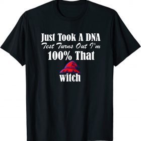 Funny Just Took a DNA Test Turns Out I’m 100% That Witch T-Shirt