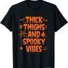 Funny Thick Thighs And Spooky Vibes Halloween Shirt for Women T-Shirt