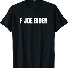 F Joe Biden Political Humor Sarcastic Anti Biden Funny T-Shirt