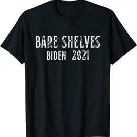 Joe Biden Bare Shelves Biden Funny Let Go T-Shirt