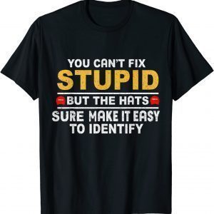 2021 You Can't Fix Stupid But The Hats Sure Make It Funny Costume T-Shirt