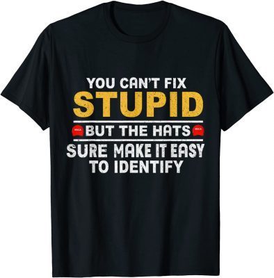 2021 You Can't Fix Stupid But The Hats Sure Make It Funny Costume T-Shirt