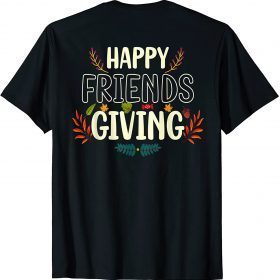 Funny Happy Friendsgiving Shirt Turkey Friends Giving TShirt