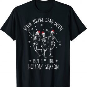 When You're Dead Inside But It's The Holiday Season T-Shirt