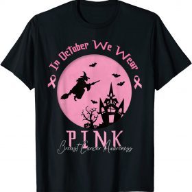 In October We Wear Pink Breast Cancer Awareness Witch T-Shirt