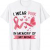 I Wear Pink In Memory Of My Mom Unisex TShirt