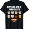 History Of US Presidents Anti Biden Funny For Men Women T-Shirt