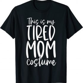 2021 This Is My Tired Mom Costume Halloween Funny T-Shirt