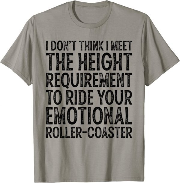 I Don't Think I Meet The Height Requirement To Ride T-Shirt