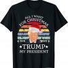 Funny All I Want For Christmas Is trump my President trump T-Shirt