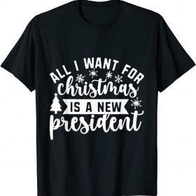 All I Want For Christmas Is A New President Shirt Funny Xmas T-Shirt