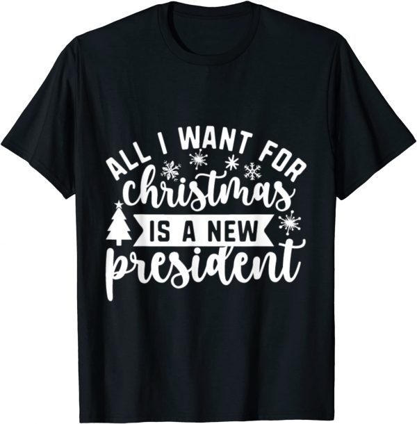 All I Want For Christmas Is A New President Shirt Funny Xmas T-Shirt