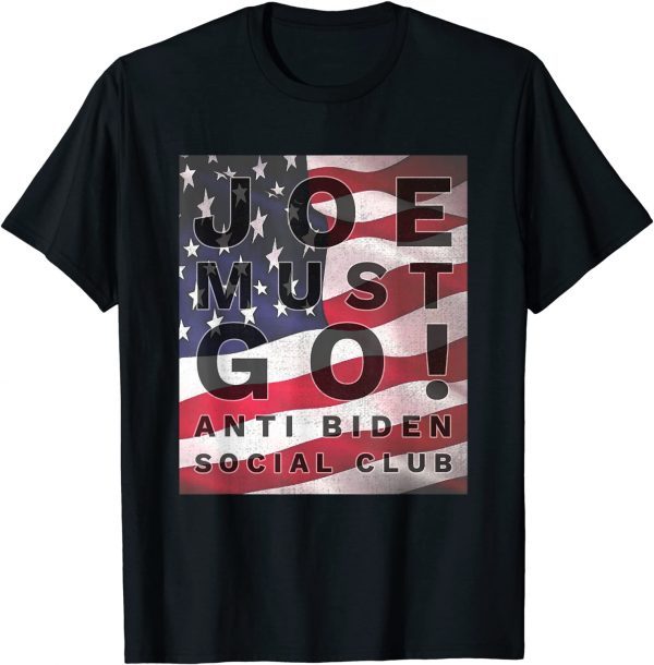 Anti Biden Social Club USA Flag Joe Must Go! T-Shirt