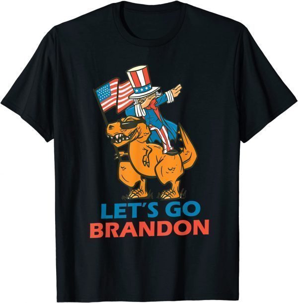 Let's Go Brandon Dabbing Trex Uncle Sam 2021 T-rex Lets T-Shirt