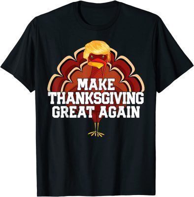 Official MAKE THANKSGIVING GREAT AGAIN Trump Turkey Funny Gift T-Shirt