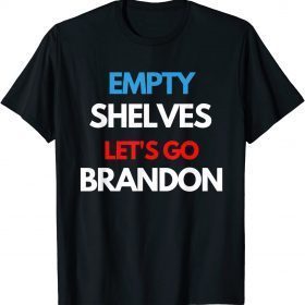 Empty Shelves Lets Go Brandon Bare Shelves Biden Funny T-Shirt