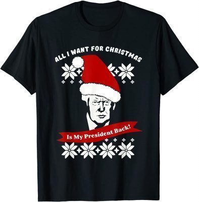 T-Shirt All I Want For Christmas Is trump my President trump