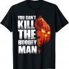 Halloween Costume You Can't Kill The Boogey Man Men Women T-Shirt