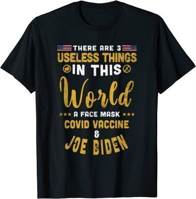 There Are 3 Useless Things In This World Unvaccinated Quote T-Shirt