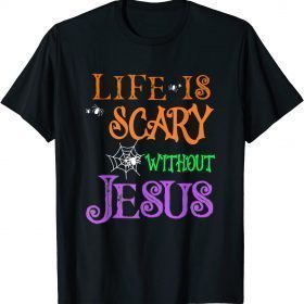 T-Shirt Life Without Jesus is Scary Fall Christian Halloween Jesus