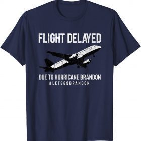 Flight Delayed Due To Hurricane Brandon Let's Go Brandon T-Shirt