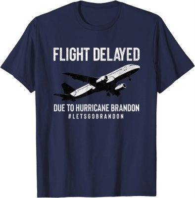 Flight Delayed Due To Hurricane Brandon Let's Go Brandon T-Shirt