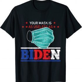 Classic Political Joke Mask Is As Useless As Biden Sarcastic T-Shirt