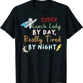 Super Lunch Lady by Day Tired by Night Funny Cafeteria Lady T-Shirt
