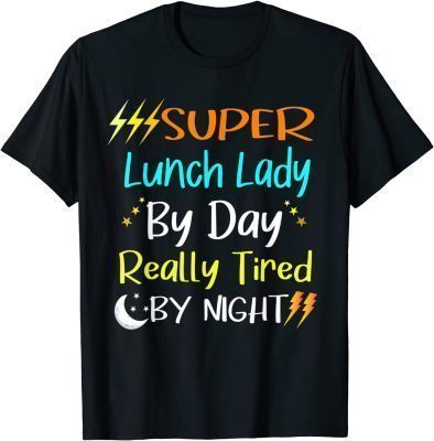 Super Lunch Lady by Day Tired by Night Funny Lunch Lady T-Shirt