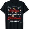 I Just Want To Bake Cookies And Watch Christmas Movies T-Shirt