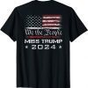 We The People Miss Trump 2024 ,Re Elect President (ON BACK) T-Shirt