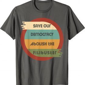 Save Our Democracy - Abolish The Filibuster T-Shirt