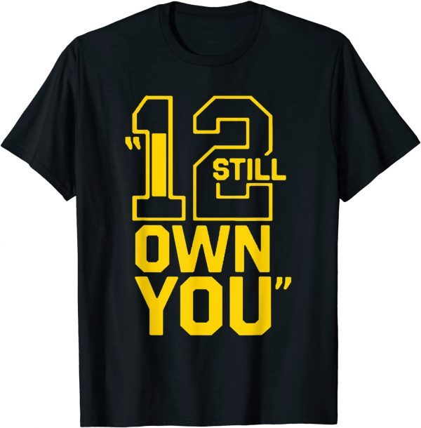 Funny I Still Own You Shirt Great American Football Fans T-Shirt