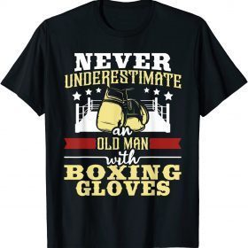 Mens Never Underestimate An Old Man With Boxing Gloves Boxer T-Shirt
