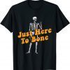 Just Here To Bone Skeleton Funny Halloween T-Shirt