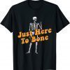 Just Here To Bone Skeleton Funny Halloween T-Shirt