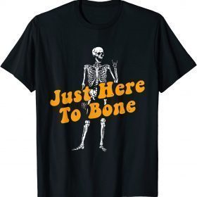 Just Here To Bone Skeleton Funny Halloween T-Shirt