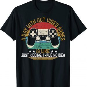 2021 A Day Without Video Games Funny Gaming Video Gamer Gift T-Shirt