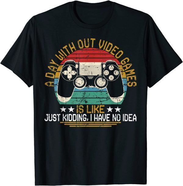 2021 A Day Without Video Games Funny Gaming Video Gamer Gift T-Shirt