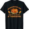 Unvaccinated And Ready To Talk Politics At Thanksgiving T-Shirt